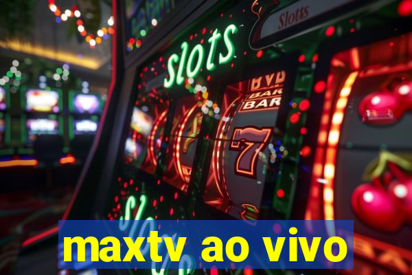 maxtv ao vivo